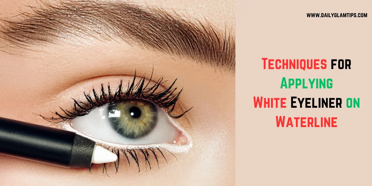 Techniques for Applying White Eyeliner on Waterline